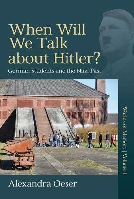 When Will We Talk About Hitler?: German Students and the Nazi Past - Alexandra Oeser - cover