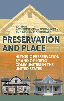 Preservation and Place: Historic Preservation by and of LGBTQ Communities in the United States - cover
