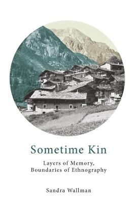 Sometime Kin: Layers of Memory, Boundaries of Ethnography - Sandra Wallman - cover