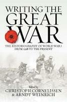 Writing the Great War: The Historiography of World War I from 1918 to the Present