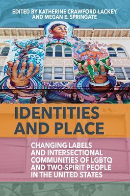 Identities and Place: Changing Labels and Intersectional Communities of LGBTQ and Two-Spirit People in the United States - cover
