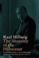 The Anatomy of the Holocaust: Selected Works from a Life of Scholarship