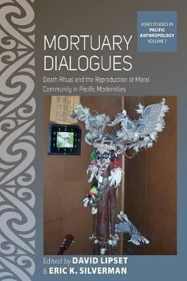 Mortuary Dialogues: Death Ritual and the Reproduction of Moral Community in Pacific Modernities - cover