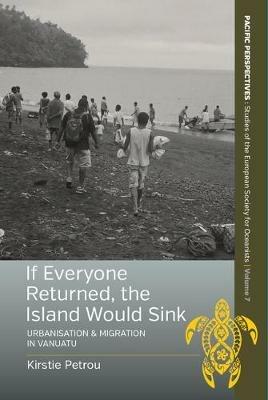 If Everyone Returned, The Island Would Sink: Urbanisation and Migration in Vanuatu - Kirstie Petrou - cover
