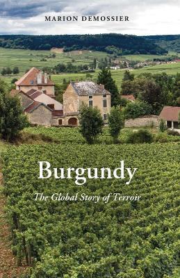 Burgundy: The Global Story of Terroir - Marion Demossier - cover