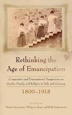 Rethinking the Age of Emancipation: Comparative and Transnational Perspectives on Gender, Family, and Religion in Italy and Germany, 1800–1918