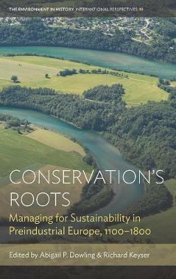 Conservation’s Roots: Managing for Sustainability in Preindustrial Europe, 1100–1800 - cover