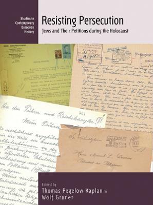 Resisting Persecution: Jews and Their Petitions during the Holocaust - cover