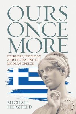 Ours Once More: Folklore, Ideology, and the Making of Modern Greece - Michael Herzfeld - cover