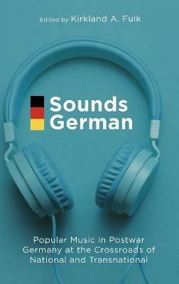 Sounds German: Popular Music in Postwar Germany at the Crossroads of the National and Transnational - cover