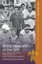 In the Absence of the Gift: New Forms of Value and Personhood in a Papua New Guinea Community