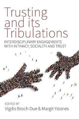 Trusting and its Tribulations: Interdisciplinary Engagements with Intimacy, Sociality and Trust - cover