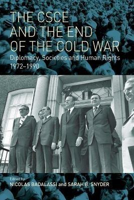The CSCE and the End of the Cold War: Diplomacy, Societies and Human Rights, 1972-1990 - cover