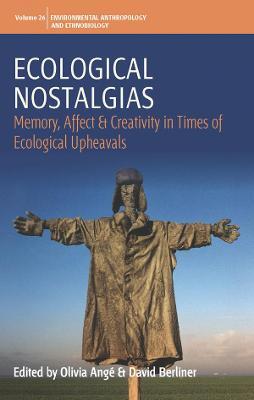 Ecological Nostalgias: Memory, Affect and Creativity in Times of Ecological Upheavals - cover