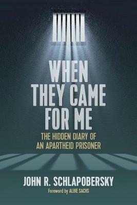 When They Came for Me: The Hidden Diary of an Apartheid Prisoner - John R. Schlapobersky - cover