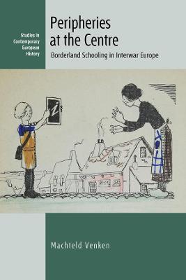 Peripheries at the Centre: Borderland Schooling in Interwar Europe - Machteld Venken - cover
