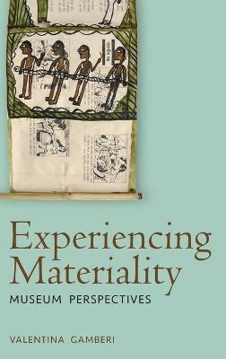 Experiencing Materiality: Museum Perspectives - Valentina Gamberi - cover