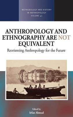 Anthropology and Ethnography are Not Equivalent: Reorienting Anthropology for the Future - cover