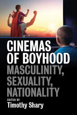 Cinemas of Boyhood: Masculinity, Sexuality, Nationality - cover