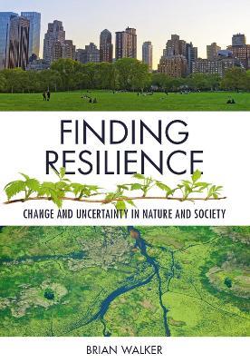 Finding Resilience: Change and Uncertainty in Nature and Society - Brian Walker - cover