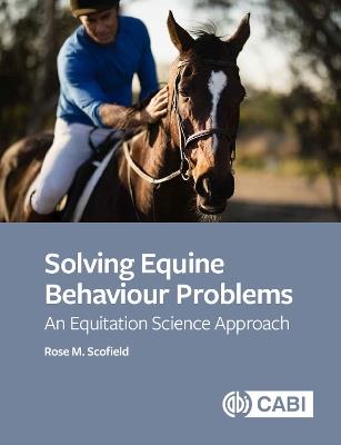 Solving Equine Behaviour Problems: An Equitation Science Approach - Rose M Scofield - cover