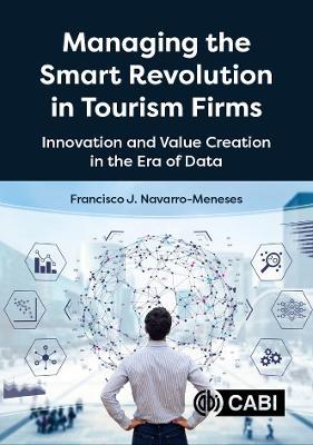 Managing the Smart Revolution in Tourism Firms: Innovation and Value Creation in the Era of Data - Francisco Javier Navarro-Meneses - cover
