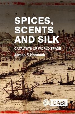 Spices, Scents and Silk: Catalysts of World Trade - James Hancock - cover