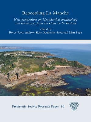 Repeopling La Manche: New Perspectives on Neanderthal Archaeology and Landscapes from La Cotte de St Brelade - cover