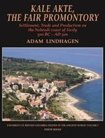 Kale Akte, the Fair Promontory: Settlement, Trade and Production on the Nebrodi Coast of Sicily 500 BC -AD 500