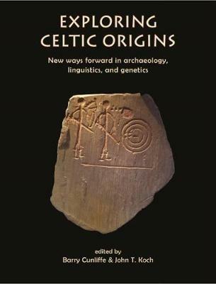 Exploring Celtic Origins: New Ways Forward in Archaeology, Linguistics, and Genetics - cover
