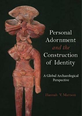 Personal Adornment and the Construction of Identity: A Global Archaeological Perspective - cover