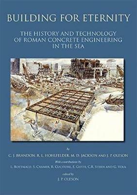 Building for Eternity: The History and Technology of Roman Concrete Engineering in the Sea - J.P. Oleson,M.D. Jackson,R.L. Hohlfelder - cover