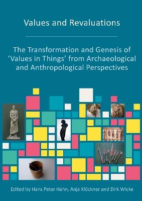 Values and Revaluations: The Transformation and Genesis of 'Values in Things' from Archaeological and Anthropological Perspectives - cover