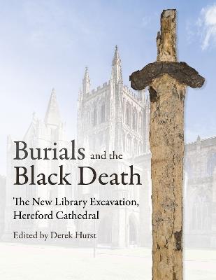Burials and the Black Death: The New Library Excavation, Hereford Cathedral - cover