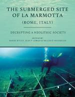 The Submerged Site of La Marmotta (Rome, Italy): Decrypting a Neolithic Society