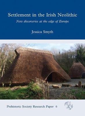 Settlement in the Irish Neolithic: New Discoveries at the Edge of Europe - Jessica Smyth - cover