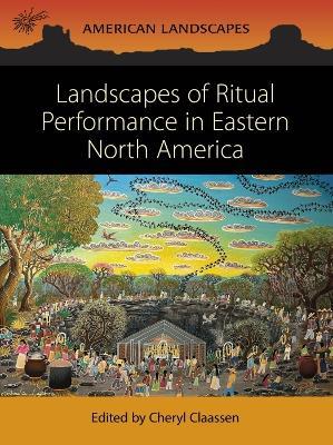 Landscapes of Ritual Performance in Eastern North America - cover