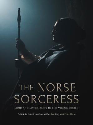 The Norse Sorceress: Mind and Materiality in the Viking World - cover