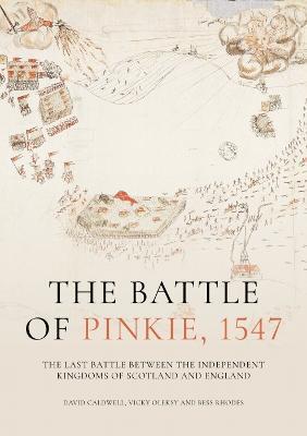 The Battle of Pinkie, 1547: The Last Battle Between the Independent Kingdoms of Scotland and England - David Caldwell,Vicky Oleksy,Bess Rhodes - cover