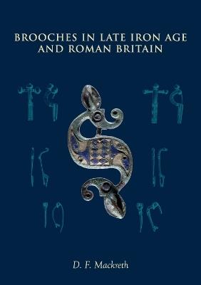 Brooches in Late Iron Age and Roman Britain - D. F. Mackreth - cover