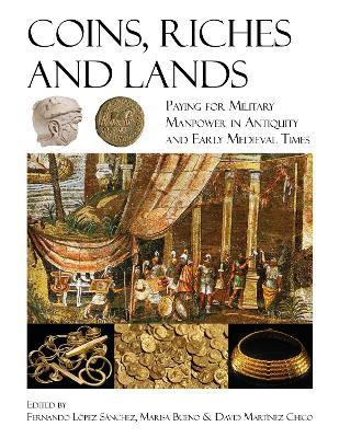 Coins, Riches, and Lands: Paying for Military Manpower in Antiquity and Early Medieval Times - cover