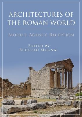 Architectures of the Roman World: Models, Agency, Reception - cover