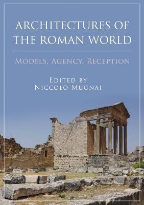 Architectures of the Roman World: Models, Agency, Reception - cover