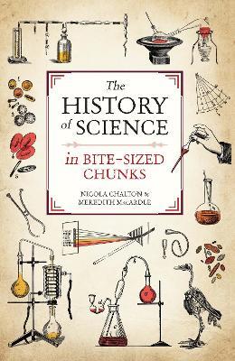 The History of Science in Bite-sized Chunks - Nicola Chalton,Meredith MacArdle - cover