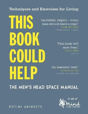 This Book Could Help: The Men's Head Space Manual - Techniques and Exercises for Living - MIND,Rotimi Akinsete - cover