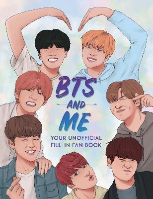 BTS and Me: Your Unofficial Fill-In Fan Book - Becca Wright - cover