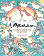 A Million Unicorns: Magical Creatures to Colour