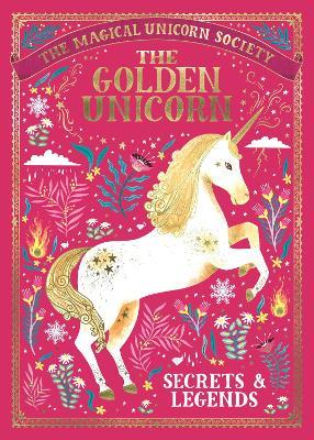 The Magical Unicorn Society: The Golden Unicorn – Secrets and Legends - Selwyn E. Phipps,Rae Ritchie,Oana Befort - cover