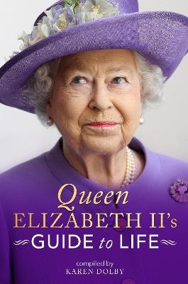 Queen Elizabeth II's Guide to Life - Karen Dolby - cover