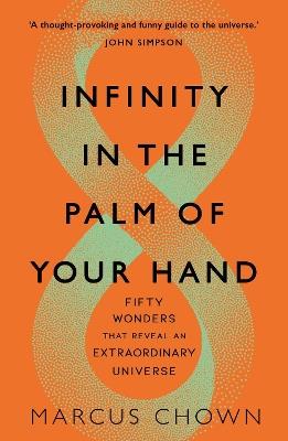 Infinity in the Palm of Your Hand: Fifty Wonders That Reveal an Extraordinary Universe - Marcus Chown - cover